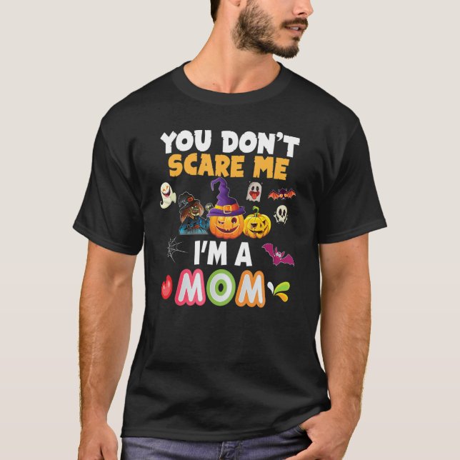 You Don't Scare Me I'm A Mom Halloween Can't Teach T-Shirt (Front)