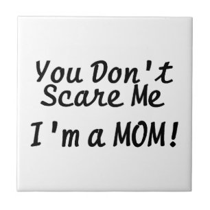 You Dont Scare Me Im A Mom Tile