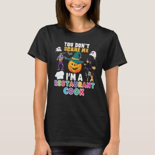 You Don't Scare Me I'm A Restaurant Cook Can't Hal T-Shirt