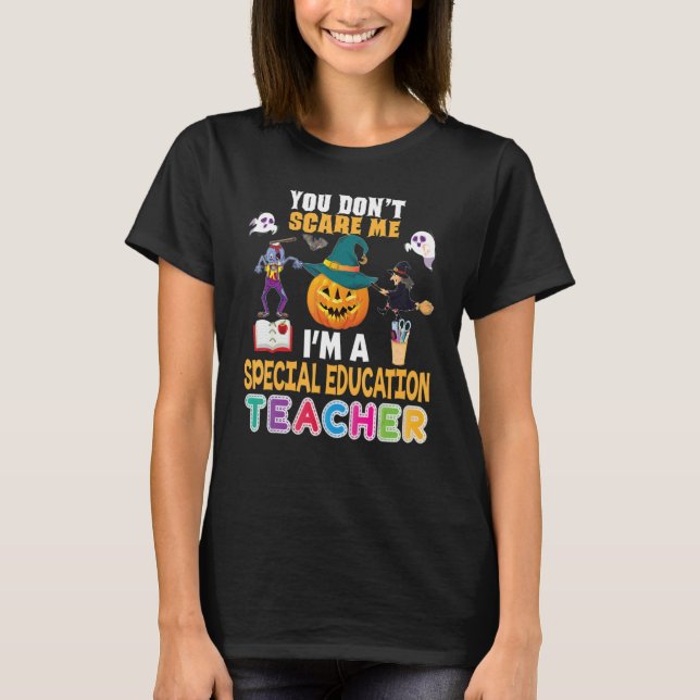 You Don't Scare Me I'm A Special Education Teacher T-Shirt (Front)