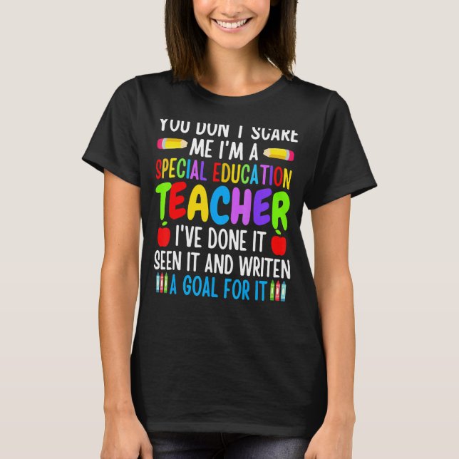 You Don't Scare Me I'm A Special Education Teacher T-Shirt (Front)
