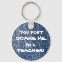 You Don't Scare Me I'm A Teacher Gift Keychain