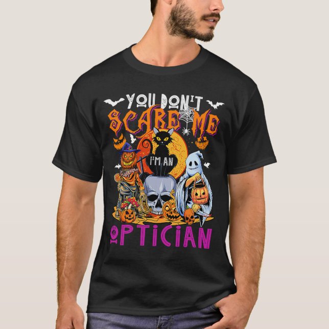 You Don't Scare Me I'm An Optician Halloween Horro T-Shirt (Front)