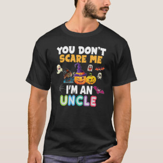 You Don't Scare Me I'm An Uncle Halloween Can't Te T-Shirt