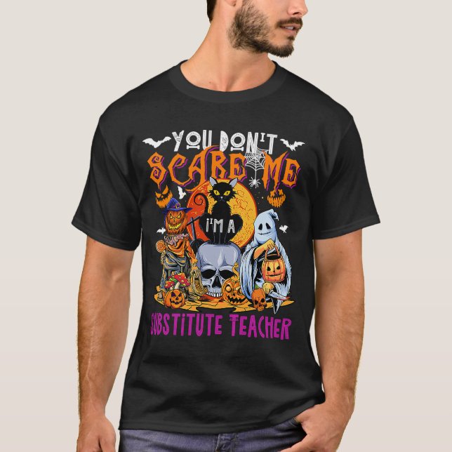 You Don't Scare Me I'm Substitute Teacher Hallowee T-Shirt (Front)