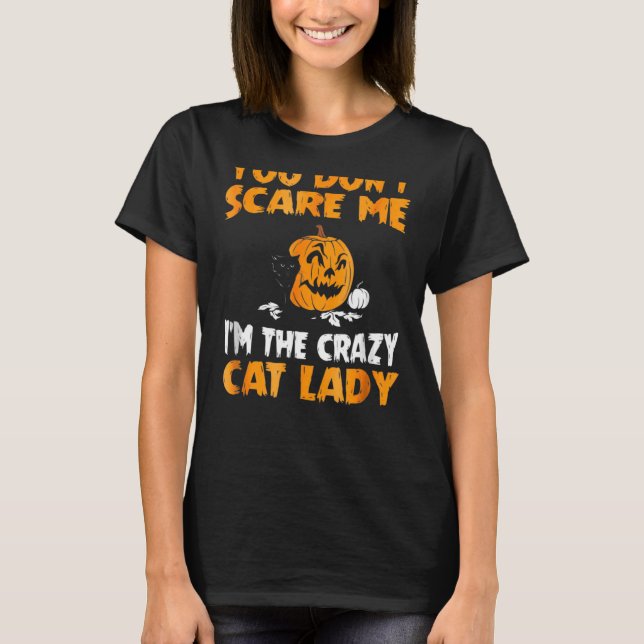You Dont Scare Me Im The Crazy Cat Lady T-Shirt (Front)