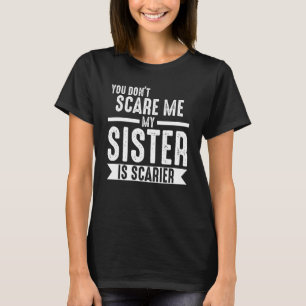 you don't scare me my sister is scarier Brother T-Shirt