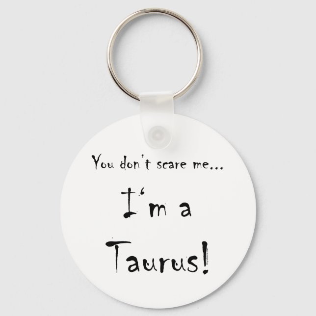 You don't scare me...Taurus Keychain (Front)