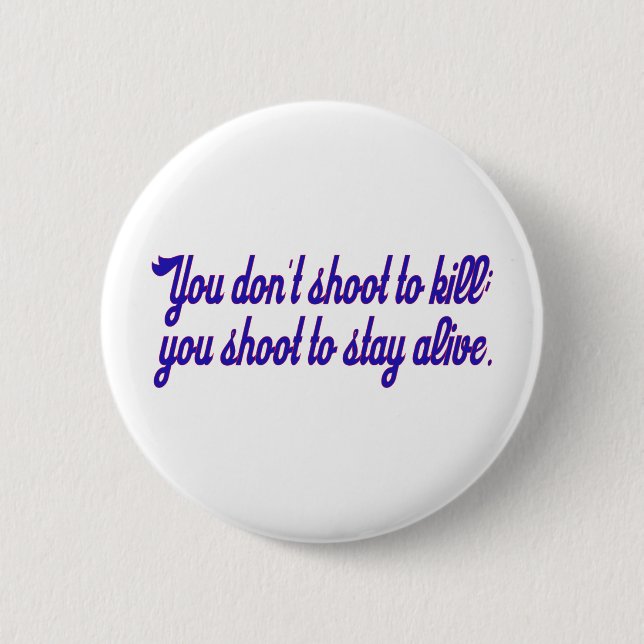 You don't shoot to kill; 2 inch round button (Front)