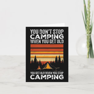 You Don't Stop Camping When You Get Old Funny Camp Card