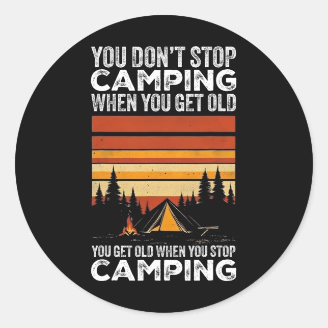 You Don't Stop Camping When You Get Old Funny Camp Classic Round Sticker (Front)