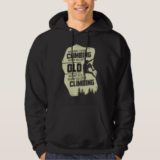 You Don't Stop Climbing When You Get Old Climber Hoodie