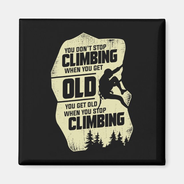 You Don't Stop Climbing When You Get Old Climber  Magnet (Front)