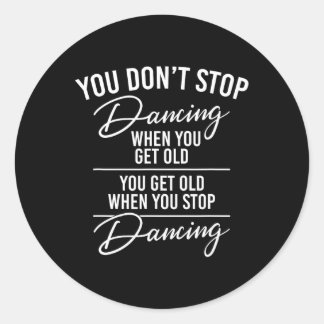 You Don't Stop Dancing When You Get Old - Cute Dan Classic Round Sticker