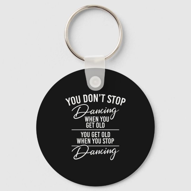 You Don't Stop Dancing When You Get Old - Cute Dan Keychain (Front)