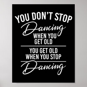 You Don't Stop Dancing When You Get Old - Cute Dan Poster