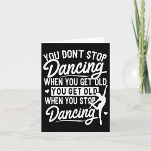 You Don't Stop Dancing When You Get Old Cute Dance Card