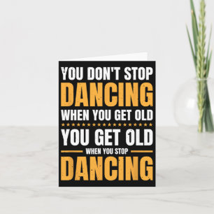 You Don't Stop Dancing When You Get Old Dancer Card