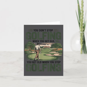You Don't Stop Golfing When You Get Old Motivation Card