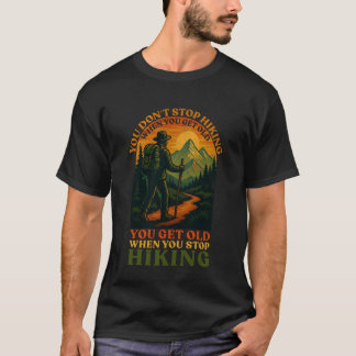 You Don't Stop Hiking When You Get Old Adventure H T-Shirt