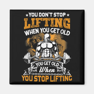 You Don't Stop Lifting When You Get Old Gift Weigh Magnet