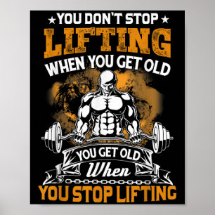 You Don't Stop Lifting When You Get Old Gift Weigh Poster
