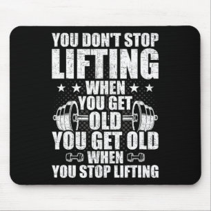 You Dont Stop Lifting When You Get Old Weightlifti Mouse Pad