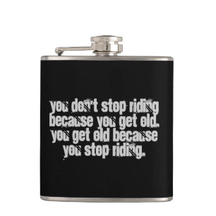 You Don't Stop Riding motorcycle quote Hip Flask