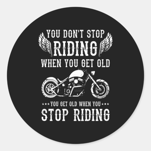 You Dont Stop Riding When You Get Old Motorcyclis  Classic Round Sticker (Front)