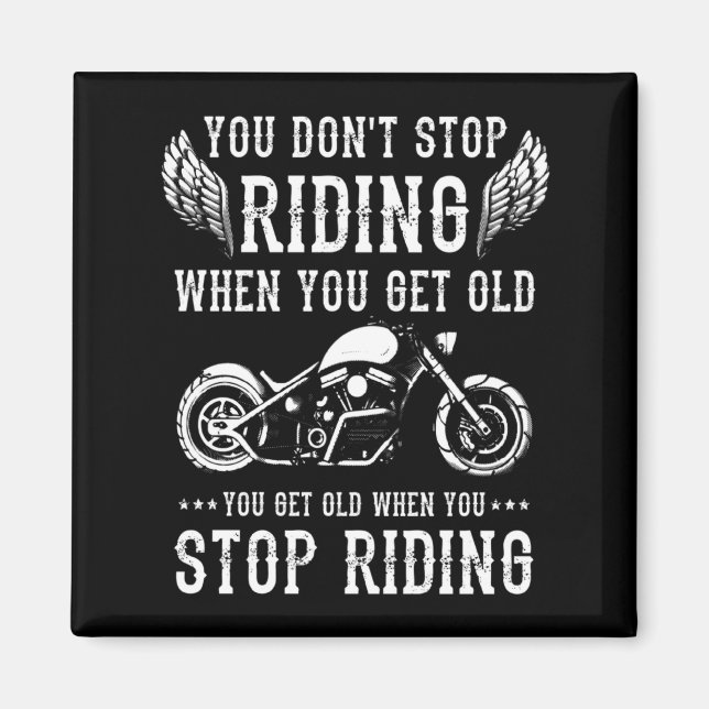 You Dont Stop Riding When You Get Old Motorcyclis  Magnet (Front)