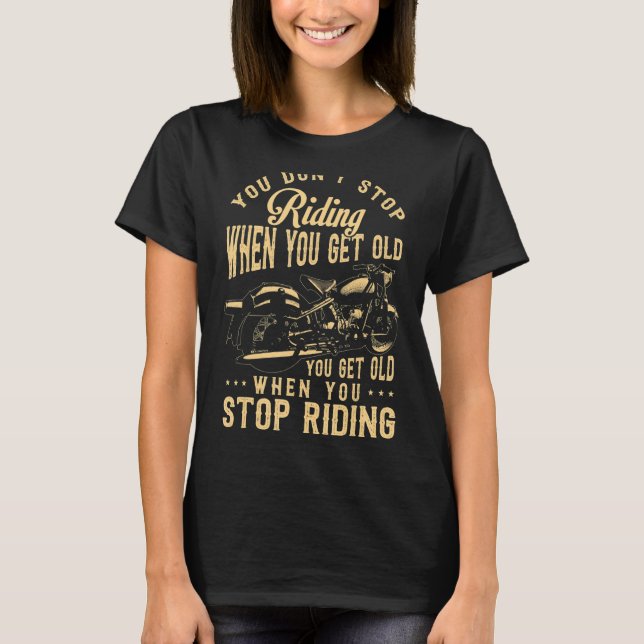 You Dont Stop Riding When You Get Old TShirt Motor (Front)