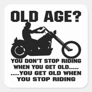 You Don't Stop Riding When You Get Old You Get Old Square Sticker