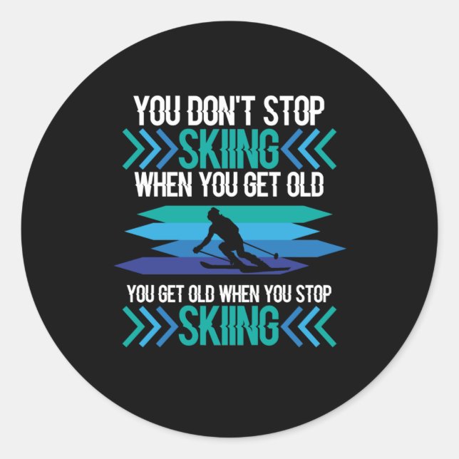 You Don't Stop Skiing Ski Skier Snowboard Sports Classic Round Sticker (Front)