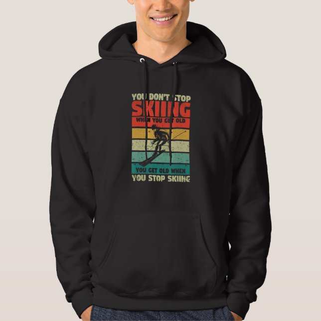 You Don't Stop Skiing When You Get Old Funny Ski L Hoodie (Front)