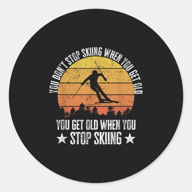 You Dont Stop Skiing When You Get Old Funny Skier  Classic Round Sticker (Front)
