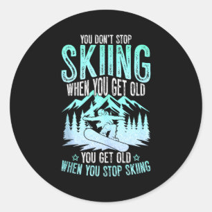 You Dont Stop Skiing When You Get Old Funny Skier Classic Round Sticker