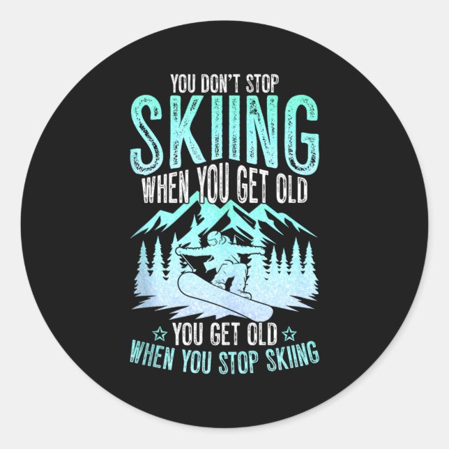 You Dont Stop Skiing When You Get Old Funny Skier  Classic Round Sticker (Front)