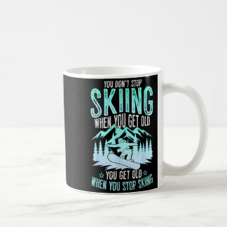 You Dont Stop Skiing When You Get Old Funny Skier  Coffee Mug