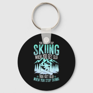 You Dont Stop Skiing When You Get Old Funny Skier  Keychain