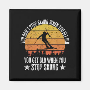You Dont Stop Skiing When You Get Old Funny Skier  Magnet