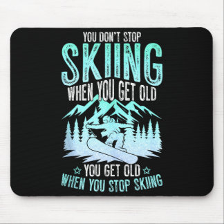 You Dont Stop Skiing When You Get Old Funny Skier  Mouse Pad