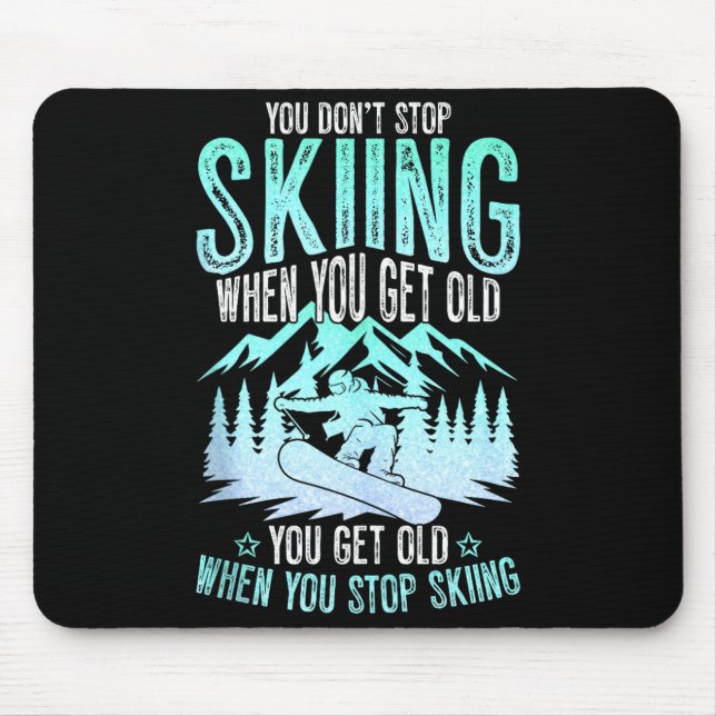 You Dont Stop Skiing When You Get Old Funny Skier  Mouse Pad (Front)