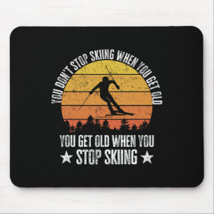 You Don't Stop Skiing When You Get Old Funny Skier Mouse Pad