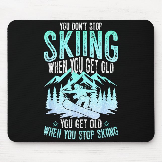 You Dont Stop Skiing When You Get Old Funny Skier  Mouse Pad (Front)