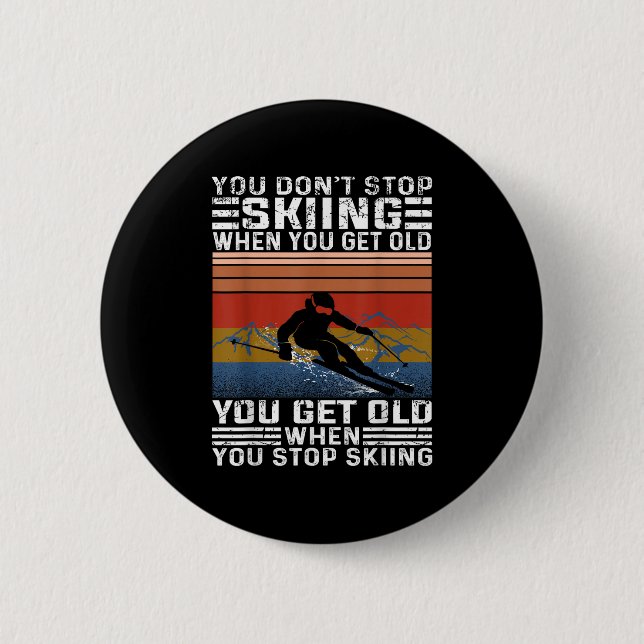 You Dont Stop Skiing When You Get Old Funny Skiing 2 Inch Round Button (Front)
