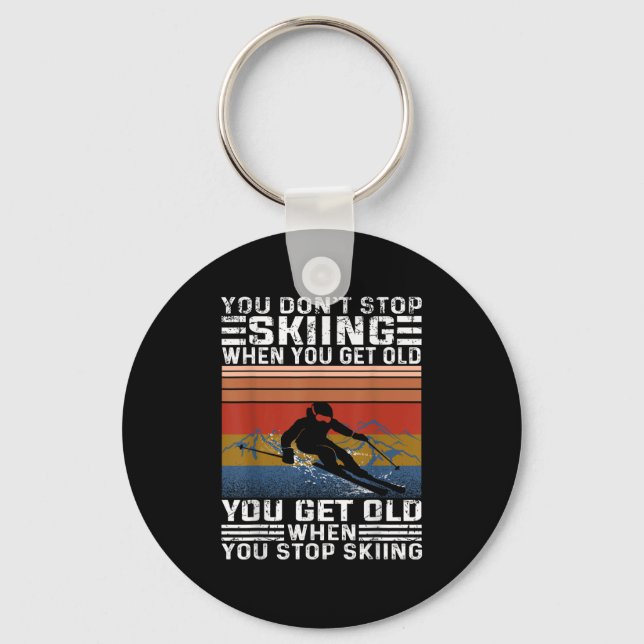You Dont Stop Skiing When You Get Old Funny Skiing Keychain (Front)