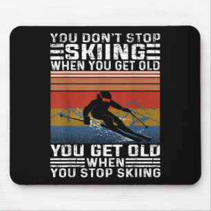 You Dont Stop Skiing When You Get Old Funny Skiing Mouse Pad