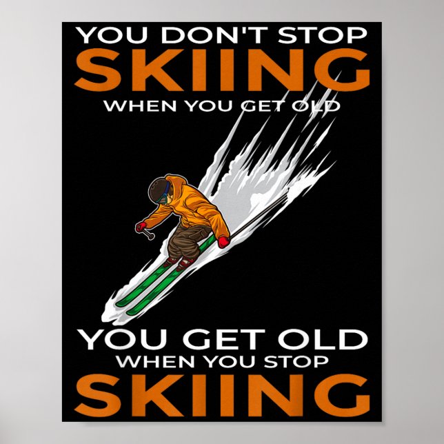 You don't stop skiing when you get old ski skier  poster (Front)