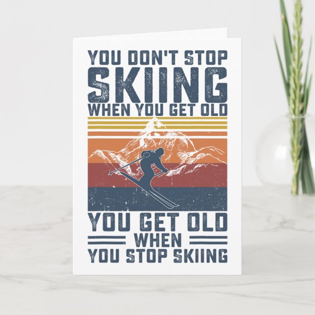 You Don't Stop Skiing When You Get Old Skier Skiin Card (Front)