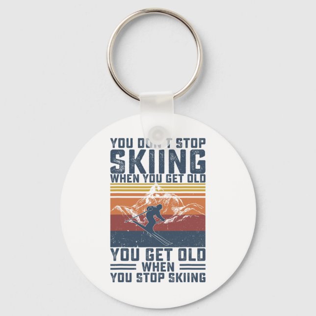 You Don't Stop Skiing When You Get Old Skier Skiin Keychain (Front)